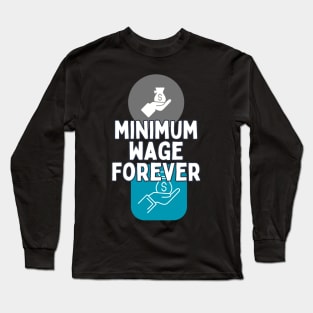 minimum wage forever Long Sleeve T-Shirt